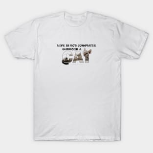 Life is not complete without a cat - silver tabby oil painting word art T-Shirt
